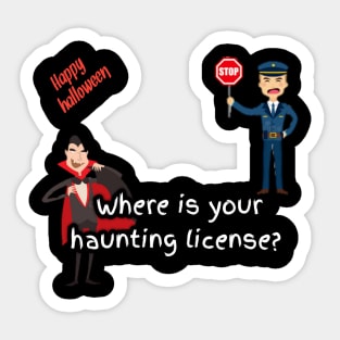 Where is your haunting license? A policeman said to vampire, happy halloween Sticker